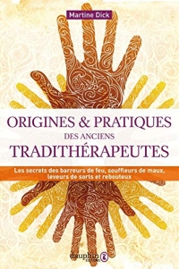 Origines & pratiques des anciens tradithérapeutes: LES SECRETS DES BARREURS DE FEU, SOUFFLEURS DE MAUX