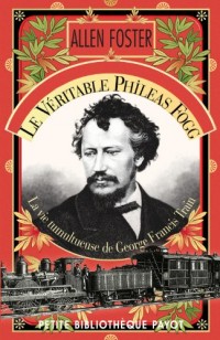 Le Véritable Phileas Fogg : La vie tumultueuse de George Francis Train
