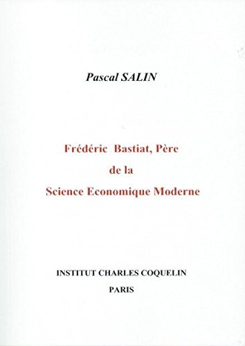Frédéric Bastiat, Père de la Science Economique Moderne