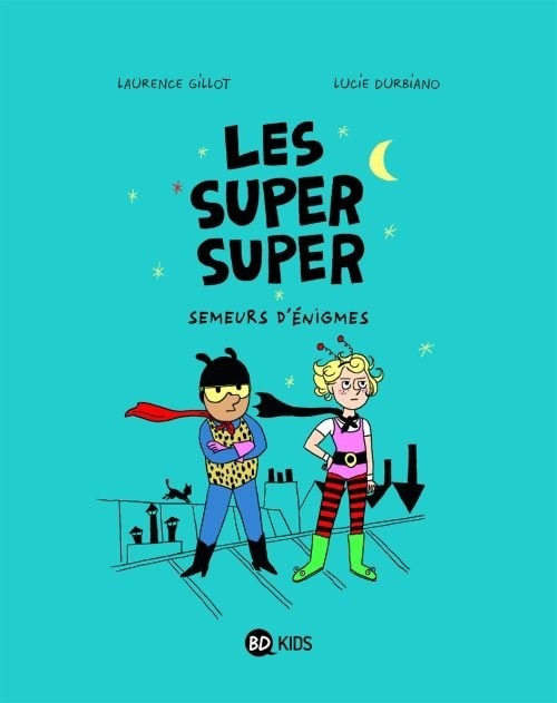 Les Super Super, Tome 01: Semeurs d'énigmes