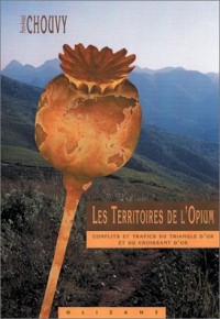 Les Territoires de l'Opium : Conflits et trafics du Triangle d'Or et du Croissant d'Or