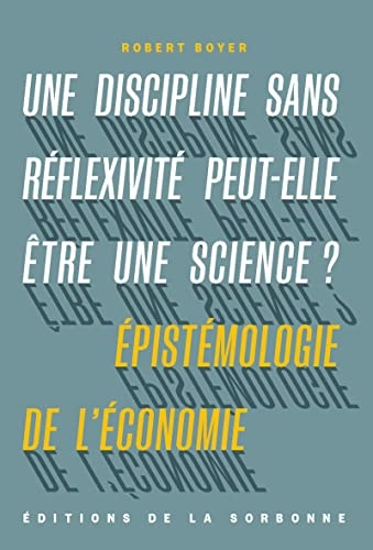 Une discipline sans réflexivité peut-elle être une science ?: Épistémologie de l'économie