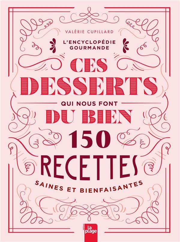 Ces desserts qui nous font du bien: 150 recettes saines et bienfaisantes