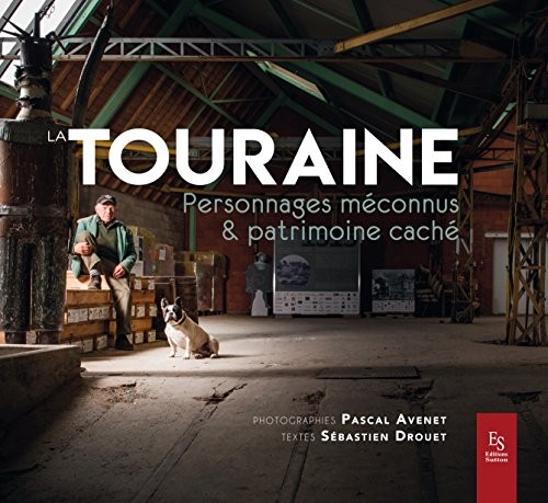La Touraine - Personnages méconnus et patrimoine caché