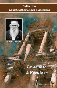 La sonate à Kreutzer - Léon Tolstoï - Collection La bibliothèque des classiques - Éditions Ararauna: Texte intégral