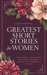 Greatest Short Stories for Women: Timeless Tales of Strength, Love & Mystery – Including The Storm, The Yellow Wallpaper, The Namesake, Lady Susan, and More