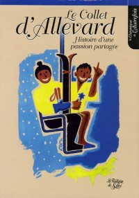 Le Collet d'Allevard : Histoire d'une passion partagée (1955-2005) Le livre du 50e anniversaire