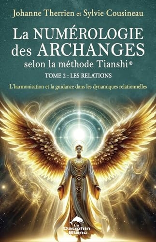 La numérologie des Archanges selon la méthode Tianshi® - Tome 2 : Les relations