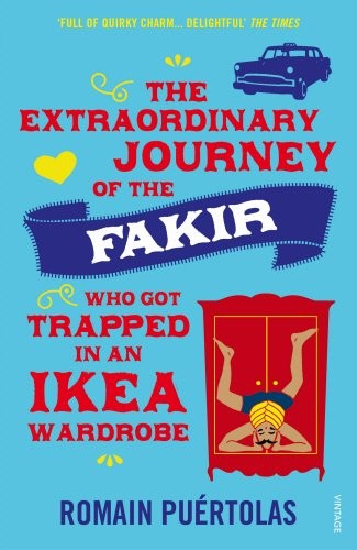 The Extraordinary Journey of the Fakir who got Trapped in an Ikea Wardrobe [9780099592952]