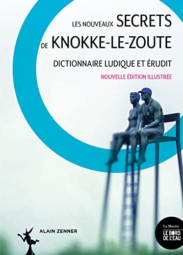 Les nouveaux secrets de Knokke-le-Zoute: Dictionnaire ludique et érudit