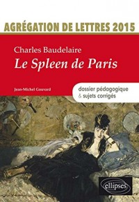 Charles Baudelaire le Spleen de Paris Dossier Pédagogique & Sujets Corrigés Agrégation de Lettres 2015