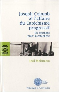 Joseph Colomb et l'affaire du Catéchisme progressif: Un tournant pour la catéchèse