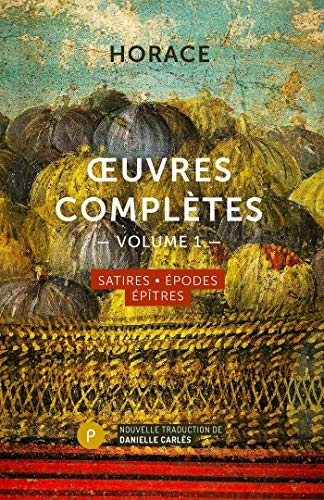 OEuvres complètes, volume I: Satires, Épodes, Épitres