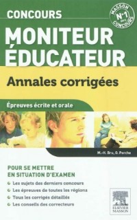 Concours Moniteur-éducateur Annales corrigées: Sujets et corrigés