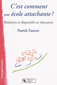 C'est comment une école attachante ? : Relations et dispositifs en éducation