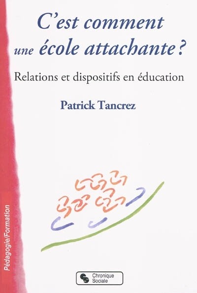 C'est comment une école attachante ? : Relations et dispositifs en éducation