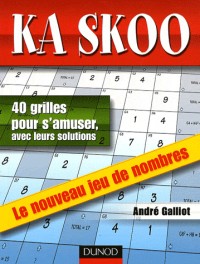 Ka Skoo : 40 grilles pour s'amuser, avec leurs solutions - Le nouveau jeu de nombres