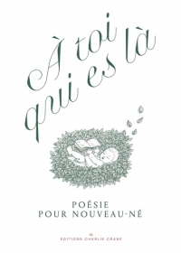 À toi qui es là: Poésie pour nouveau-né