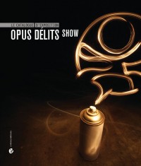 Opus Délits Show : Le catalogue d'exposition