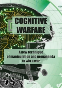 Cognitive warfare: A new technique of manipulation and propaganda to win a war