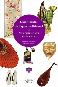 Guide illustré du Japon traditionnel vol 3: Vêtements traditionnels et arts de la scène