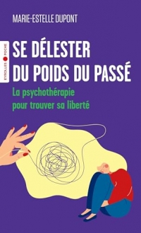 Se délester du poids du passé: La psychothérapie pour trouver sa liberté