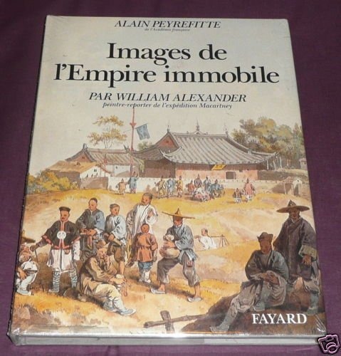 Images de l'Empire immobile. Par William Alexander peintre-reporter de l'expédition Macartney