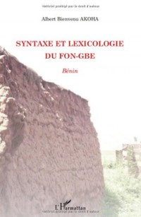 Syntaxe et lexicologie du Fon-gbe : Bénin