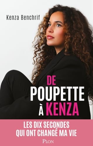 De Poupette à Kenza: Les dix secondes qui ont changé ma vie