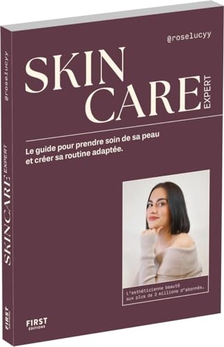 Skincare expert: Le guide pour prendre soin de sa peau et créer sa routine adaptée