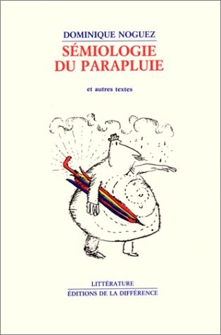 Sémiologie du parapluie : Et autres textes