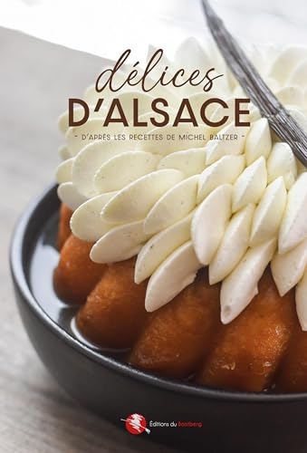 Délices d'Alsace: D'après les recettes de Michel Baltzer