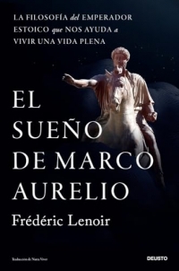 El sueño de Marco Aurelio: La filosofía del emperador estoico que nos ayuda a vivir una vida plena