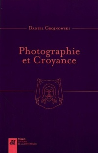 Photographie et Croyance : Images-empreintes, images vraies