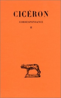 Correspondance, tome 2 : Lettres LVI-CXXI, 58-56 av J.C.
