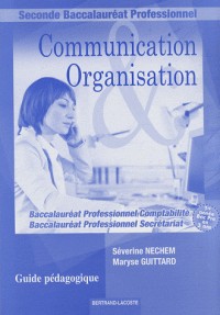 Communication & Organisation 2e Bac Pro secrétariat/comptabilité : Guide pédagogique