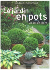 Le jardin en pots : Un art de vivre