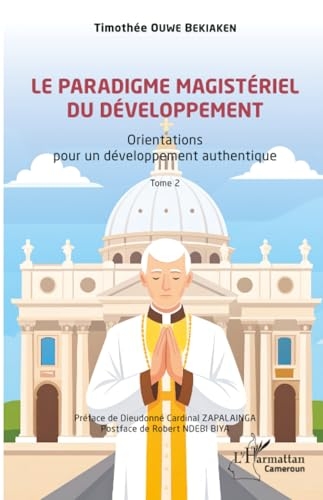 Le paradigme magistériel du développement: Orientations pour un développement authentique -Tome 2