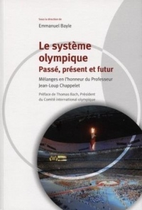 Système olympique: Passé, présent et futur. Mélanges en l'honneur du Professeur Jean-Loup Chapelet.  Préface de Thomas Bach, Président du Comité international olympique