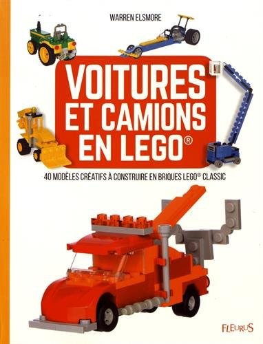 Voitures et camions en Lego : 40 modèles créatifs à construire en briques Lego Classic