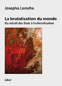 La brutalisation du monde - Du retrait des Etats à la décivilisation