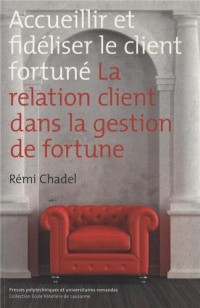 Accueillir et fidéliser le client fortuné: La relation client dans la gestion de fortune.