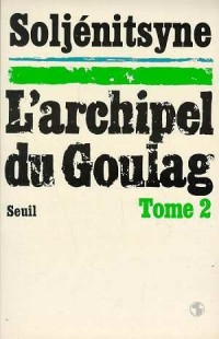 L'Archipel du Goulag. Essai d'investigation littéraire (1918-1956), tome 2 (3e et 4e parties)