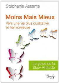 Moins mais mieux : Vers une vie plus qualitative - Le guide de la slow attitude