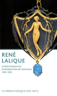 René Lalique: Correspondance d'un bijoutier Art Nouveau 1890-1908