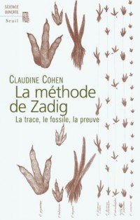 La Méthode de Zadig. La trace, le fossile, la preuve
