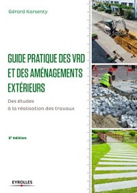 Guide pratique des VRD et aménagements extérieurs: Des études à la réalisation des travaux.