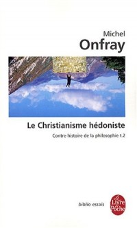 Contre-histoire de la philosophie : Tome 2, Le Christianisme hédoniste