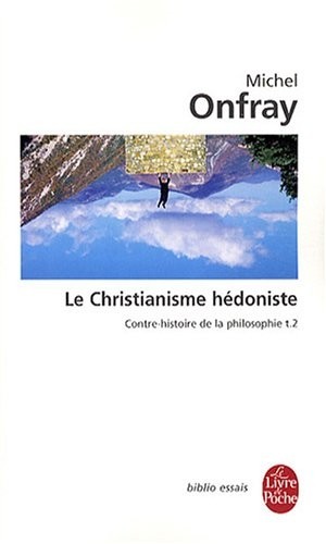 Contre-histoire de la philosophie : Tome 2, Le Christianisme hédoniste