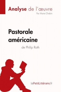 Pastorale américaine de Philip Roth (Analyse de l'oeuvre): Comprendre la littérature avec lePetitLittéraire.fr